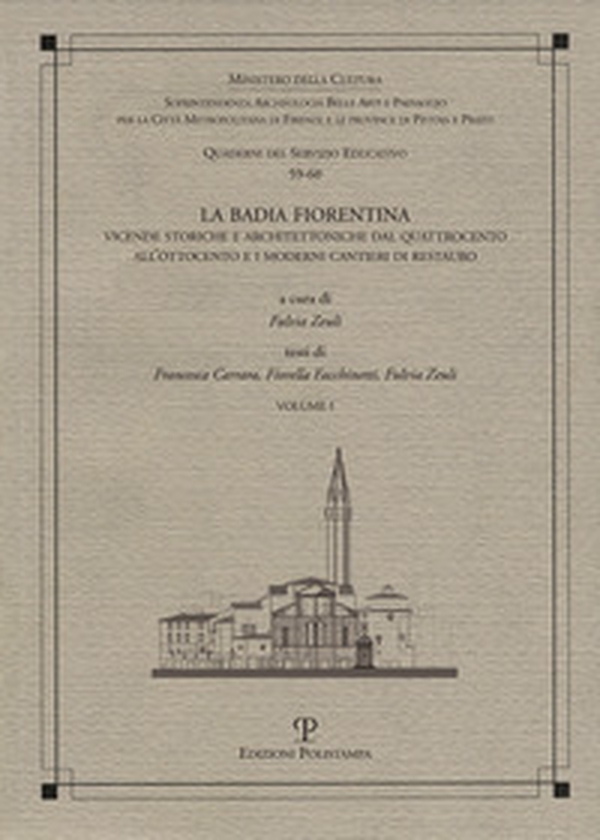 La Badia Fiorentina. Vicende storiche e architettoniche dal Quattrocento all'Ottocento e i moderni cantieri di restauro - Librerie.coop La Badia Fiorentina. Vicende storiche e architettoniche dal Quattrocento all'Ottocento e i moderni cantieri di restauro - Librerie.coop