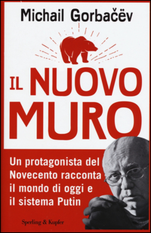 Il nuovo muro. Un protagonista del Novecento racconta il mondo di oggi e il sistema Putin - Librerie.coop Il nuovo muro. Un protagonista del Novecento racconta il mondo di oggi e il sistema Putin - Librerie.coop