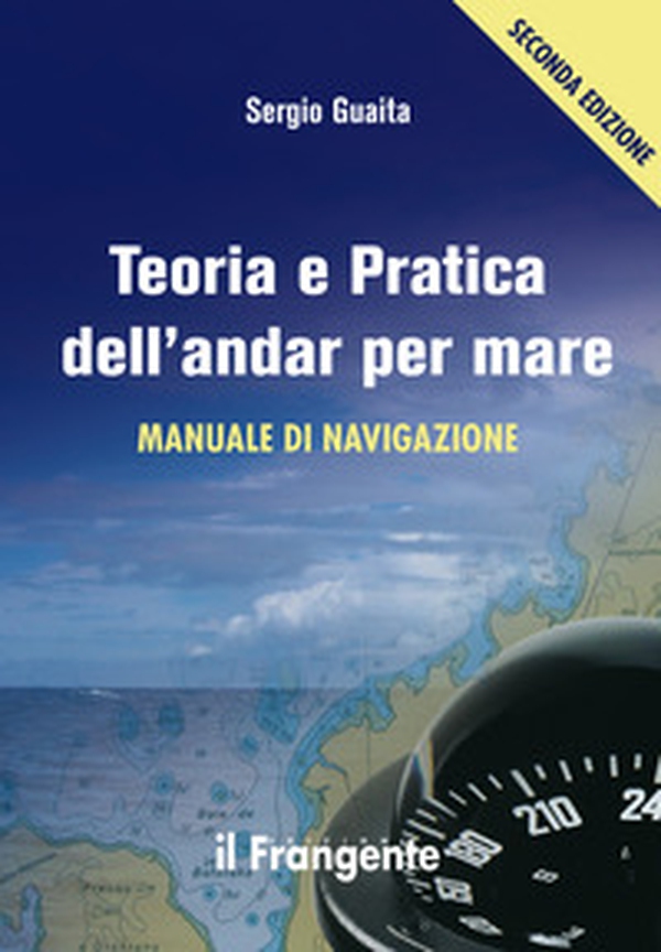 Teoria e pratica dell'andar per mare. Manuale di navigazione - Librerie.coop Teoria e pratica dell'andar per mare. Manuale di navigazione - Librerie.coop