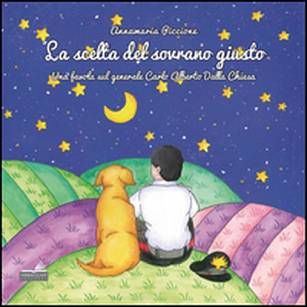 La scelta del sovrano giusto. Una favola sul generale Carlo Alberto Dalla Chiesa - Librerie.coop La scelta del sovrano giusto. Una favola sul generale Carlo Alberto Dalla Chiesa - Librerie.coop