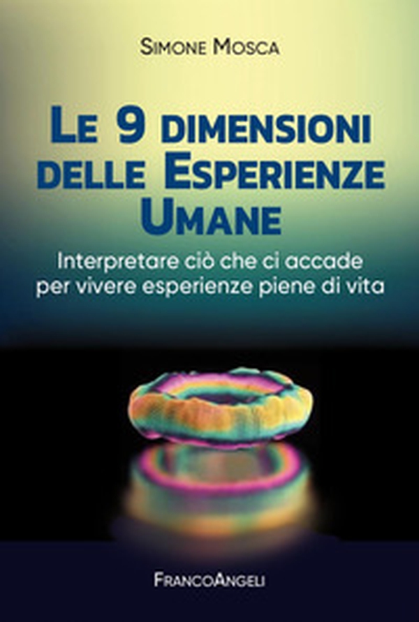 Le 9 dimensioni delle esperienze umane. Interpretare ciò che ci accade per vivere esperienze piene di vita - Librerie.coop Le 9 dimensioni delle esperienze umane. Interpretare ciò che ci accade per vivere esperienze piene di vita - Librerie.coop