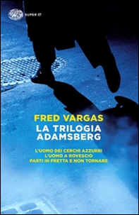 La trilogia Adamsberg: L'uomo dei cerchi azzurri-L'uomo a rovescio-Parti in fretta e non tornare - Librerie.coop