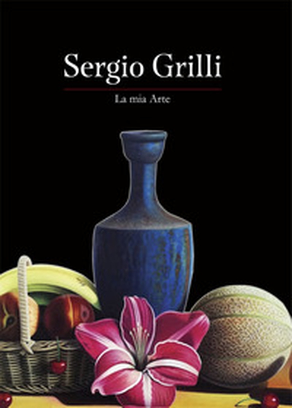 Sergio Grilli. La mia arte - Librerie.coop Sergio Grilli. La mia arte - Librerie.coop