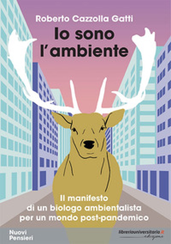 Io sono l'ambiente. Il manifesto di un biologo ambientalista per un mondo post-pandemico - Librerie.coop Io sono l'ambiente. Il manifesto di un biologo ambientalista per un mondo post-pandemico - Librerie.coop