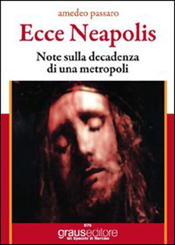 Ecce Neapolis. Nota sulla decadenza di una metropoli - Librerie.coop Ecce Neapolis. Nota sulla decadenza di una metropoli - Librerie.coop