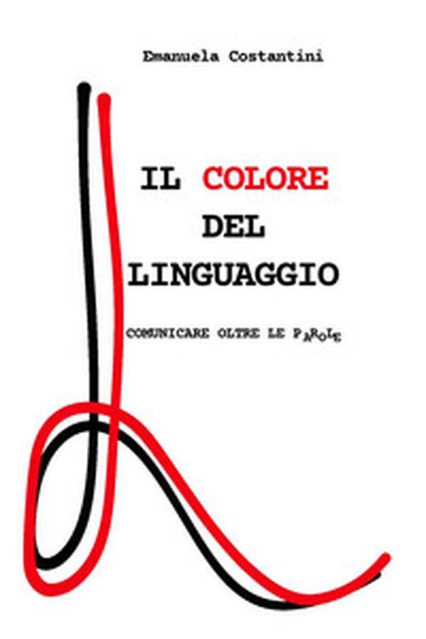 Il colore del linguaggio. Comunicare oltre le parole - Librerie.coop Il colore del linguaggio. Comunicare oltre le parole - Librerie.coop