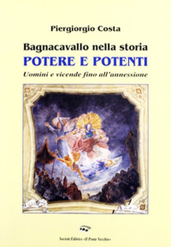 Bagnacavallo nella storia. Potere e potenti. Uomini e vicende fino all'annessione - Librerie.coop Bagnacavallo nella storia. Potere e potenti. Uomini e vicende fino all'annessione - Librerie.coop