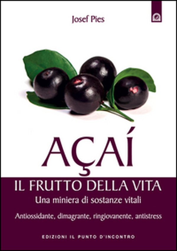 Açaí. Il frutto della vita. Una miniera di sostanze vitali. Antiossidante, dimagrante, ringiovanente, antistress - Librerie.coop Açaí. Il frutto della vita. Una miniera di sostanze vitali. Antiossidante, dimagrante, ringiovanente, antistress - Librerie.coop