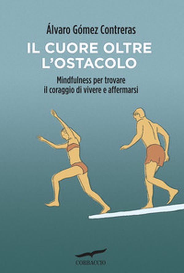 Il cuore oltre l'ostacolo. Mindfulness per trovare il coraggio di vivere e affermarsi - Librerie.coop Il cuore oltre l'ostacolo. Mindfulness per trovare il coraggio di vivere e affermarsi - Librerie.coop