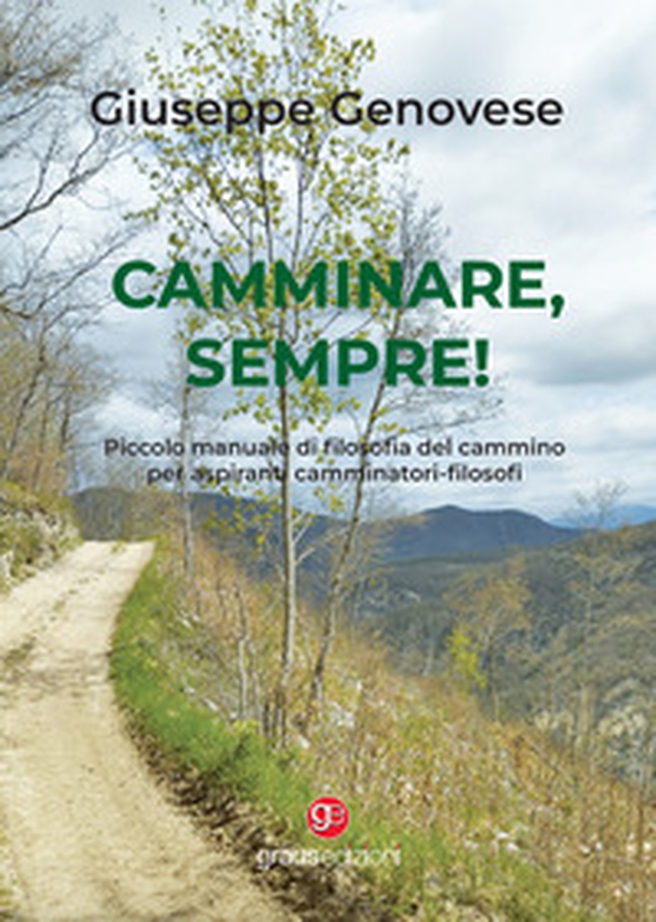 Camminare, sempre! Piccolo manuale di filosofia del cammino per aspiranti camminatori-filosofi - Librerie.coop Camminare, sempre! Piccolo manuale di filosofia del cammino per aspiranti camminatori-filosofi - Librerie.coop
