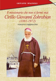 Il missionario che non si fermò mai. Cirillo Giovanni Zohrabian (1881-1972) vescovo cappuccino - Librerie.coop