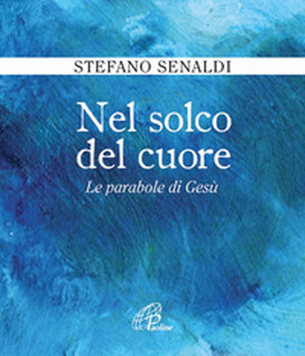 Nel solco del cuore. Le parabole di Gesù - Librerie.coop Nel solco del cuore. Le parabole di Gesù - Librerie.coop