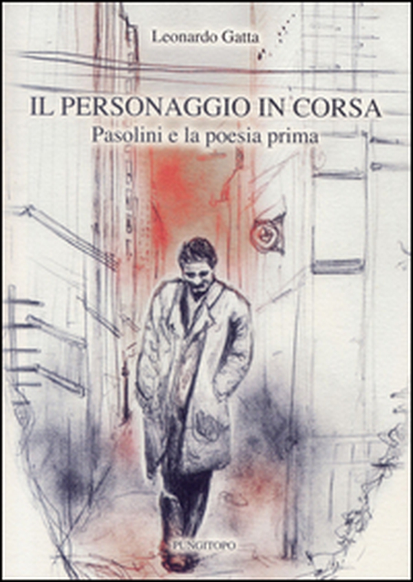 Il personaggio in corsa. Pasolini e la poesia prima - Librerie.coop Il personaggio in corsa. Pasolini e la poesia prima - Librerie.coop