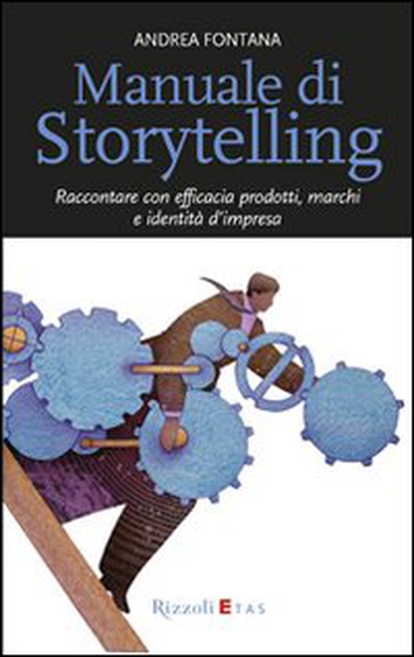 Manuale di storytelling. Raccontare con efficacia prodotti, marchi e identità d'impresa - Librerie.coop Manuale di storytelling. Raccontare con efficacia prodotti, marchi e identità d'impresa - Librerie.coop