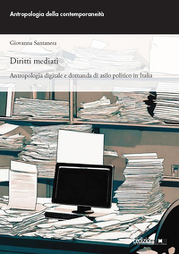 Diritti mediati. Antropologia digitale e domanda di asilo politico in Italia - Librerie.coop Diritti mediati. Antropologia digitale e domanda di asilo politico in Italia - Librerie.coop