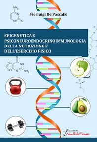 Epigenetica e Psiconeuroendocrinoimmunologia della nutrizione e dell'esercizio fisico - Librerie.coop