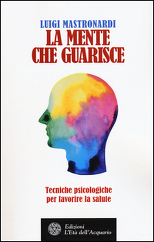 La mente che guarisce. Tecniche psicologiche per favorire la salute - Librerie.coop La mente che guarisce. Tecniche psicologiche per favorire la salute - Librerie.coop