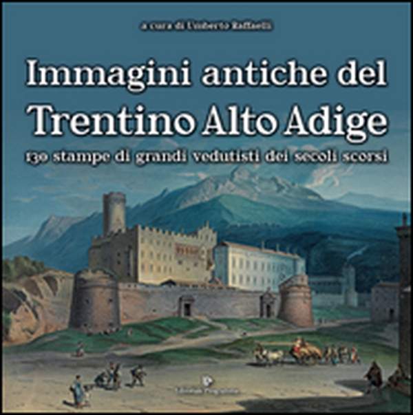 Immagini antiche del Trentino Alto Adige. 130 stampe dei grandi vedutisti dei secoli scorsi - Librerie.coop Immagini antiche del Trentino Alto Adige. 130 stampe dei grandi vedutisti dei secoli scorsi - Librerie.coop