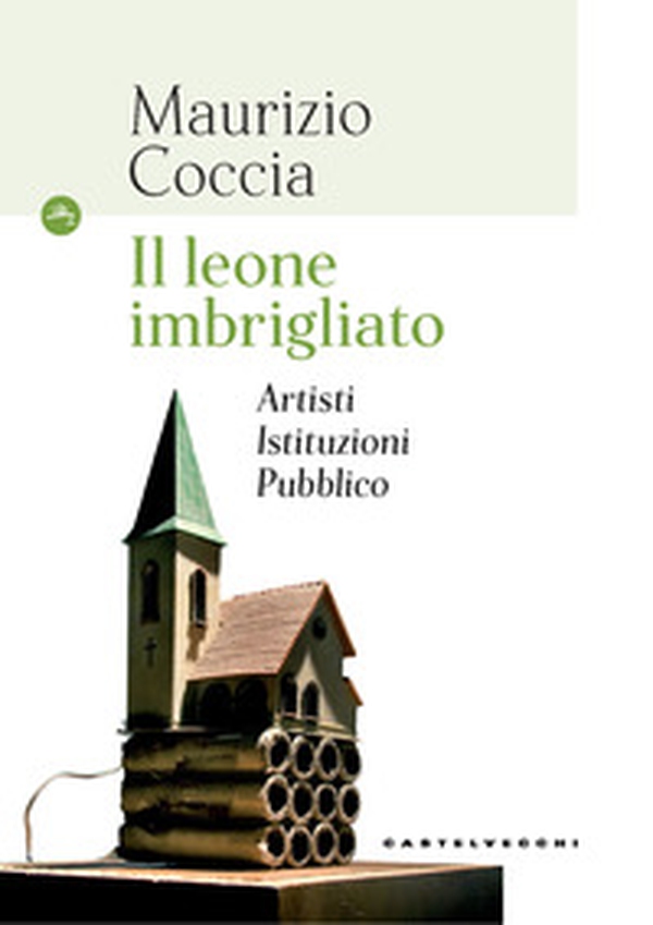 Il leone imbrigliato. Artisti, istituzioni, pubblico - Librerie.coop Il leone imbrigliato. Artisti, istituzioni, pubblico - Librerie.coop
