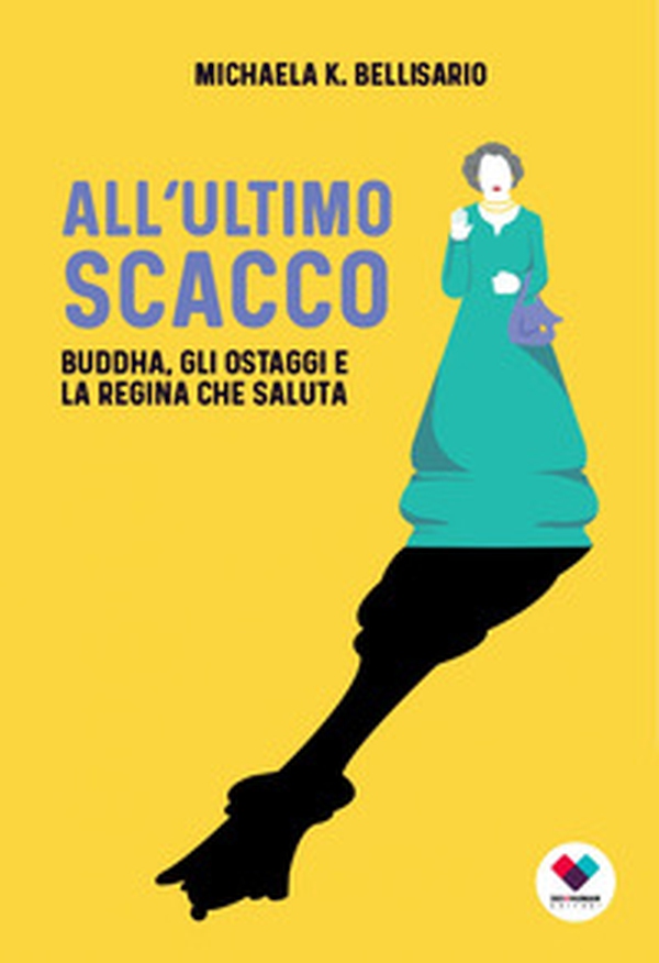All'ultimo scacco. Buddha, gli ostaggi e la regina che saluta - Librerie.coop All'ultimo scacco. Buddha, gli ostaggi e la regina che saluta - Librerie.coop