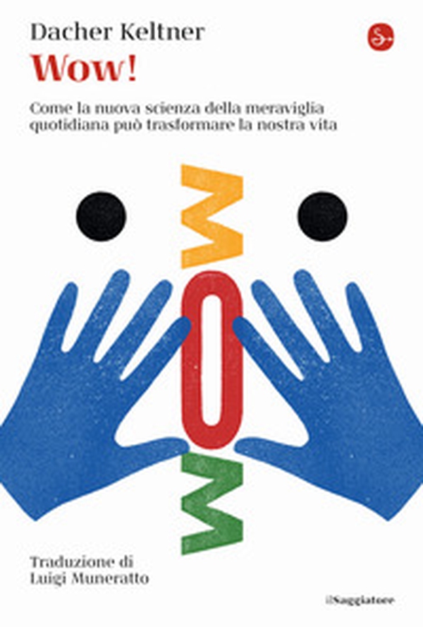 Wow! Come la nuova scienza della meraviglia quotidiana può trasformare la nostra vita - Librerie.coop Wow! Come la nuova scienza della meraviglia quotidiana può trasformare la nostra vita - Librerie.coop