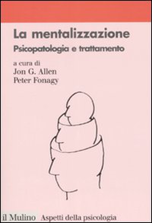 La mentalizzazione. Psicopatologia e trattamento - Librerie.coop La mentalizzazione. Psicopatologia e trattamento - Librerie.coop