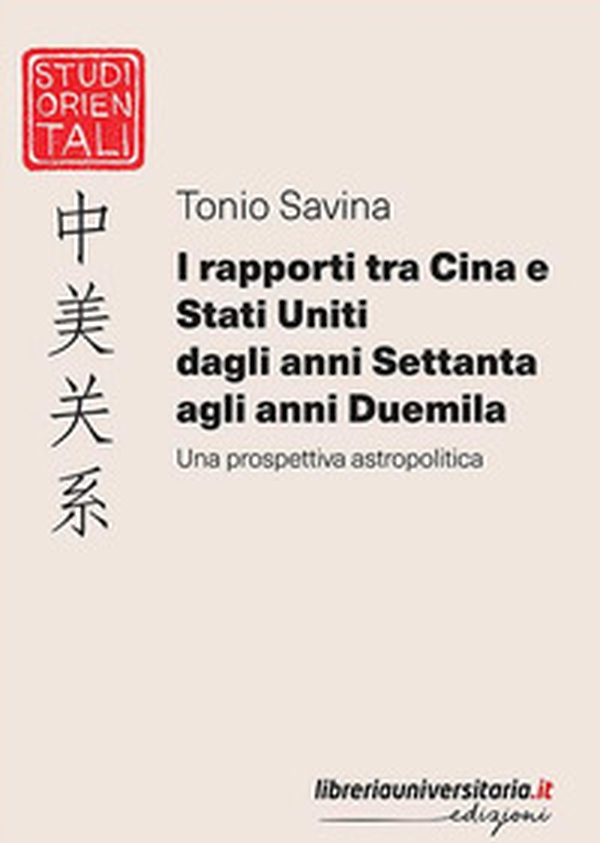 I rapporti tra Cina e Stati Uniti dagli anni Settanta agli anni Duemila. Una prospettiva astropolitica - Librerie.coop I rapporti tra Cina e Stati Uniti dagli anni Settanta agli anni Duemila. Una prospettiva astropolitica - Librerie.coop