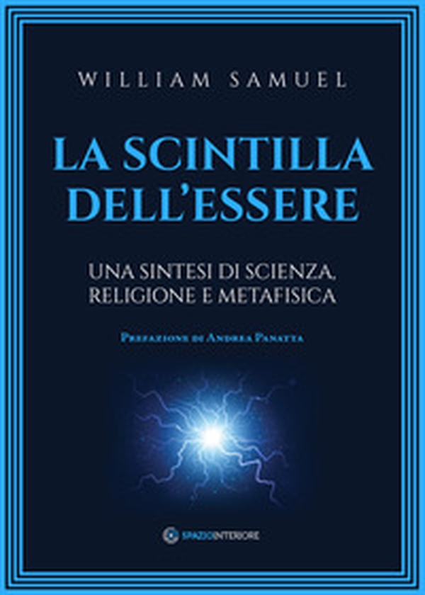 La scintilla dell'essere. Una sintesi di scienza, religione e metafisica - Librerie.coop La scintilla dell'essere. Una sintesi di scienza, religione e metafisica - Librerie.coop