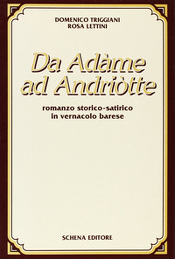 Da Adame ad Andriotte. Romanzo storico-satirico in vernacolo barese - Librerie.coop Da Adame ad Andriotte. Romanzo storico-satirico in vernacolo barese - Librerie.coop