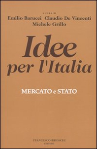 Idee per l'Italia. Mercato & stato - Librerie.coop