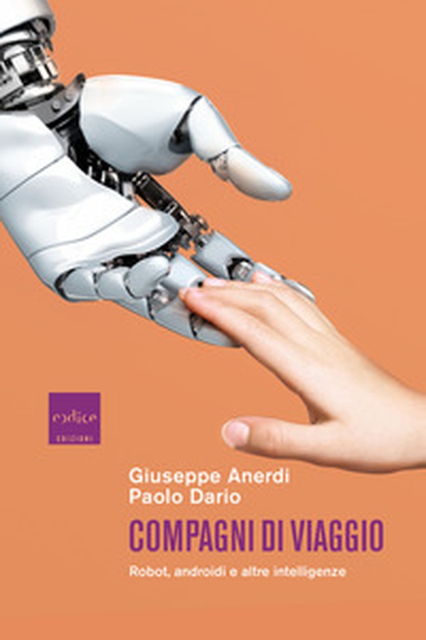 Compagni di viaggio. Robot, androidi e altre intelligenze - Librerie.coop Compagni di viaggio. Robot, androidi e altre intelligenze - Librerie.coop
