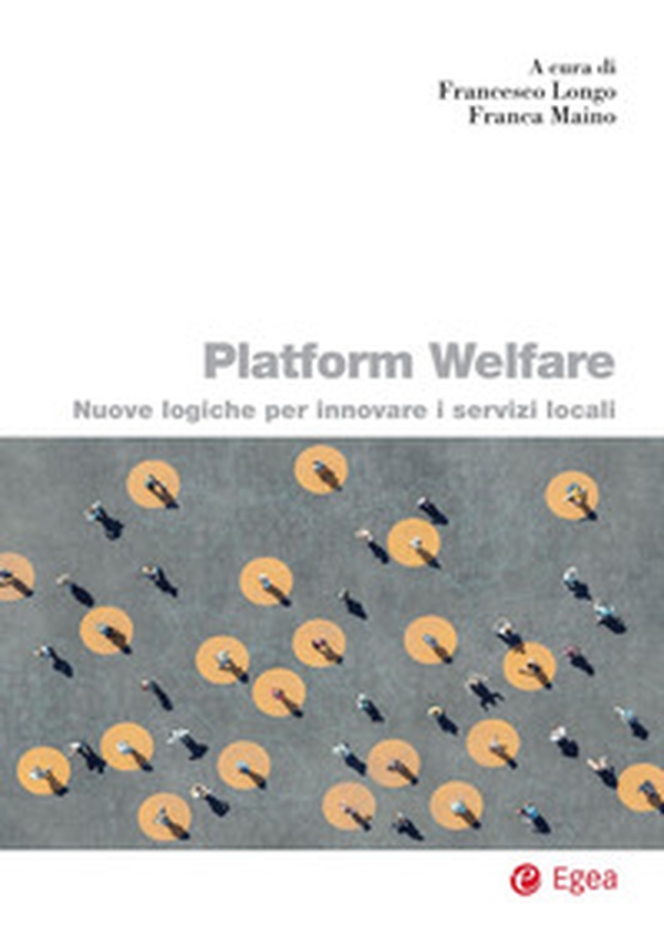 Platform welfare. Nuove logiche per innovare i servizi sociali - Librerie.coop Platform welfare. Nuove logiche per innovare i servizi sociali - Librerie.coop