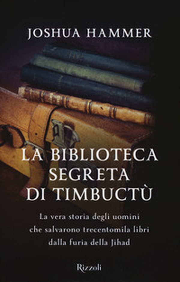La biblioteca segreta di Timbuctù. La vera storia degli uomini che salvarono trecentomila libri dalla furia della Jihad - Librerie.coop La biblioteca segreta di Timbuctù. La vera storia degli uomini che salvarono trecentomila libri dalla furia della Jihad - Librerie.coop