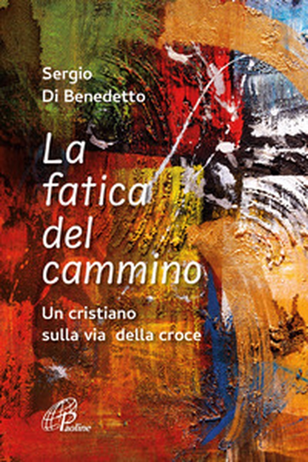 La fatica del cammino. Un cristiano sulla via della croce - Librerie.coop La fatica del cammino. Un cristiano sulla via della croce - Librerie.coop