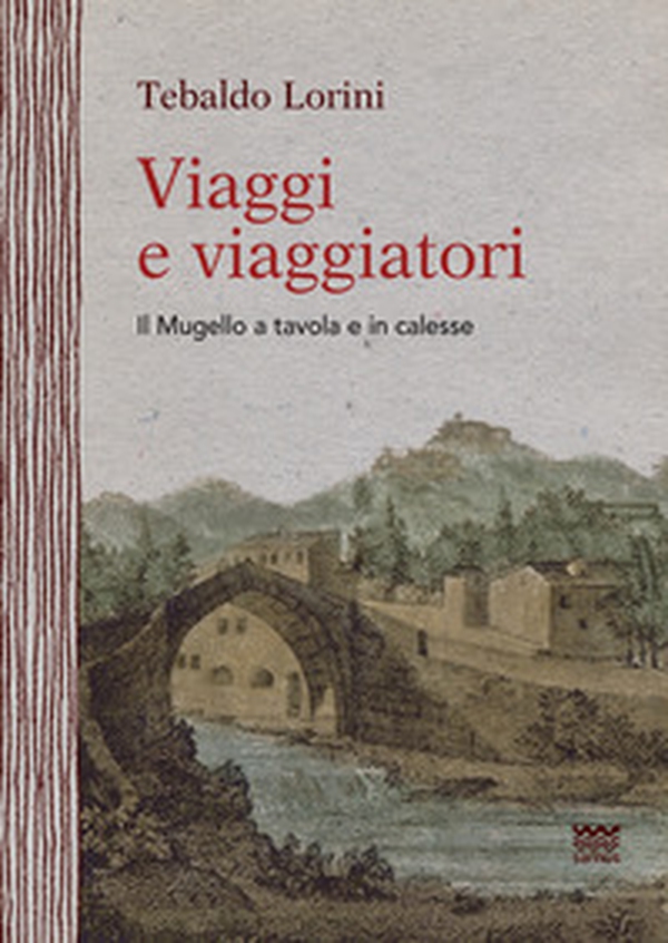 Viaggi e viaggiatori. Il Mugello a tavola e in calesse - Librerie.coop Viaggi e viaggiatori. Il Mugello a tavola e in calesse - Librerie.coop