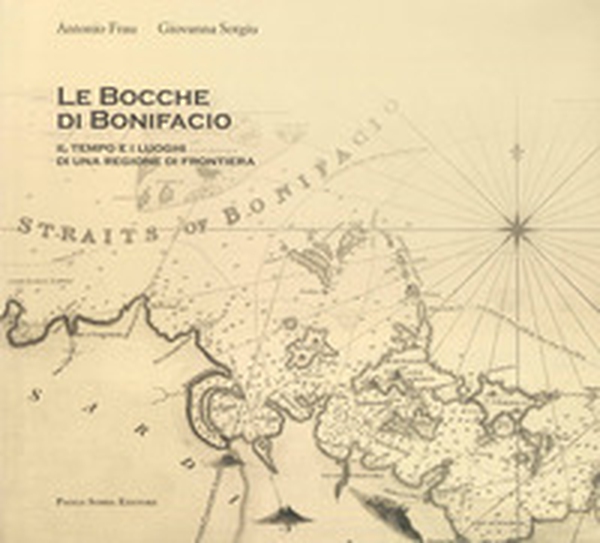 Le bocche di Bonifacio. Il tempo e i luoghi di una regione di frontiera - Librerie.coop Le bocche di Bonifacio. Il tempo e i luoghi di una regione di frontiera - Librerie.coop