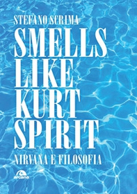 Smells like Kurt spirit. Nirvana e filosofia - Librerie.coop