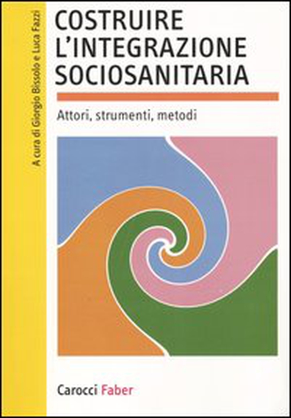 Costruire l'integrazione sociosanitaria. Attori, strumenti, metodi - Librerie.coop Costruire l'integrazione sociosanitaria. Attori, strumenti, metodi - Librerie.coop
