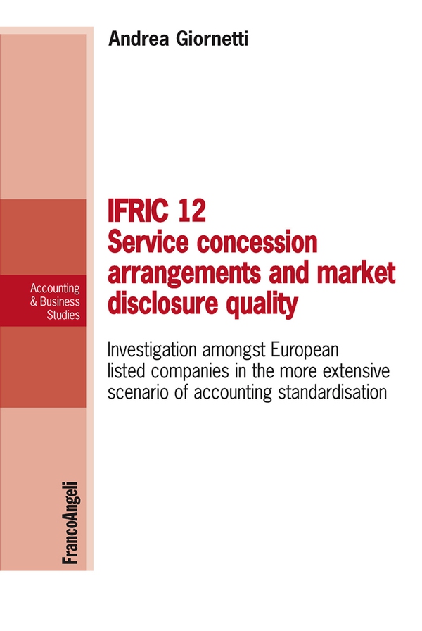 Ifric 12 service concession arrangements and market disclosure quality. Investigation amongst European listed companies in the more extensive scenario of accounting standardisation - Librerie.coop Ifric 12 service concession arrangements and market disclosure quality. Investigation amongst European listed companies in the more extensive scenario of accounting standardisation - Librerie.coop