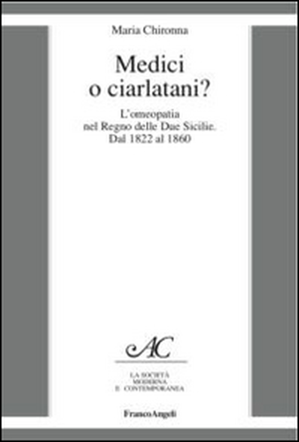 Medici o ciarlatani? L'omeopatia nel Regno delle due Sicilie. Dal 1822 al 1860 - Librerie.coop Medici o ciarlatani? L'omeopatia nel Regno delle due Sicilie. Dal 1822 al 1860 - Librerie.coop