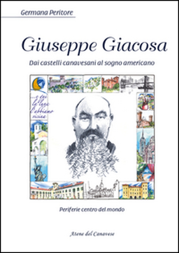 Giuseppe Giacosa. Dai castelli canavesi al sogno americano - Librerie.coop Giuseppe Giacosa. Dai castelli canavesi al sogno americano - Librerie.coop