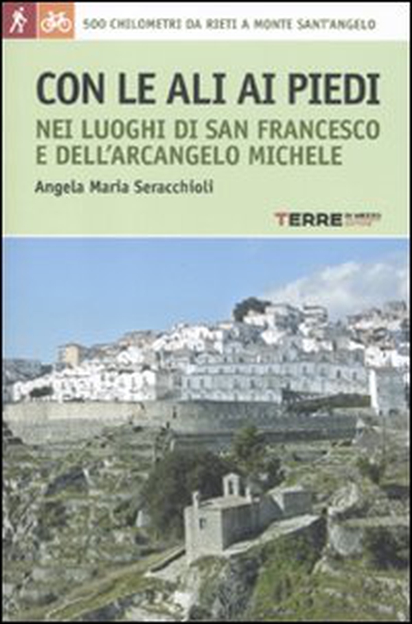 Con le ali ai piedi nei luoghi di san Francesco e dell'arcangelo Michele - Librerie.coop Con le ali ai piedi nei luoghi di san Francesco e dell'arcangelo Michele - Librerie.coop