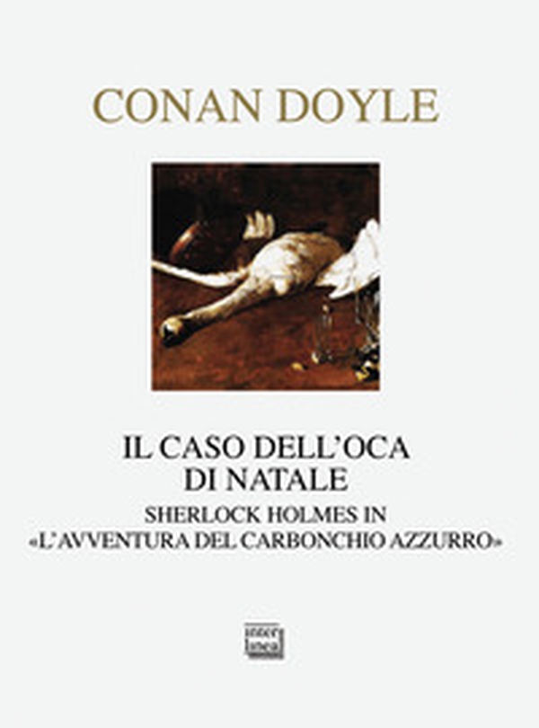 Il caso dell'oca di Natale. Sherlock Holmes in «L'avventura del carbonchio azzurro» - Librerie.coop Il caso dell'oca di Natale. Sherlock Holmes in «L'avventura del carbonchio azzurro» - Librerie.coop