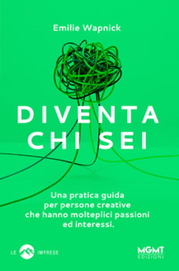 Diventa chi sei. Una pratica guida per persone creative che hanno molteplici passioni e interessi - Librerie.coop Diventa chi sei. Una pratica guida per persone creative che hanno molteplici passioni e interessi - Librerie.coop
