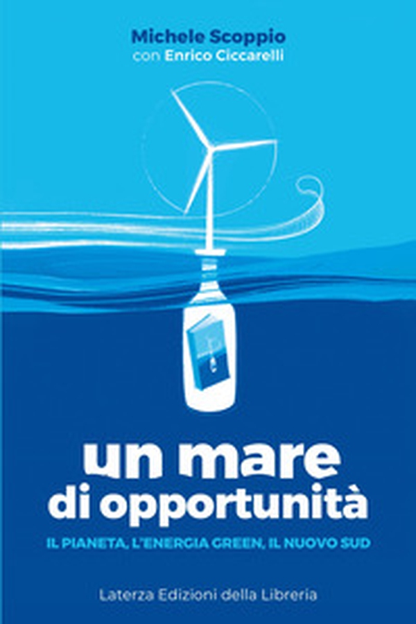 Un mare di opportunità. Il pianeta, l'energia green, il nuovo Sud - Librerie.coop Un mare di opportunità. Il pianeta, l'energia green, il nuovo Sud - Librerie.coop