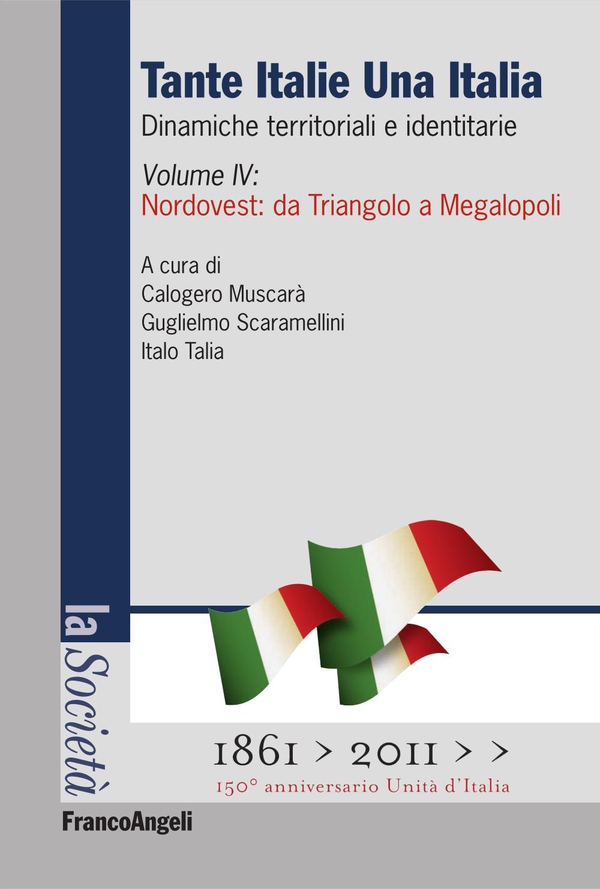 Tante Italie Una Italia. Dinamiche territoriali e identitarie. Vol. IV: Nordovest: da Triangolo a Megalopoli - Librerie.coop Tante Italie Una Italia. Dinamiche territoriali e identitarie. Vol. IV: Nordovest: da Triangolo a Megalopoli - Librerie.coop