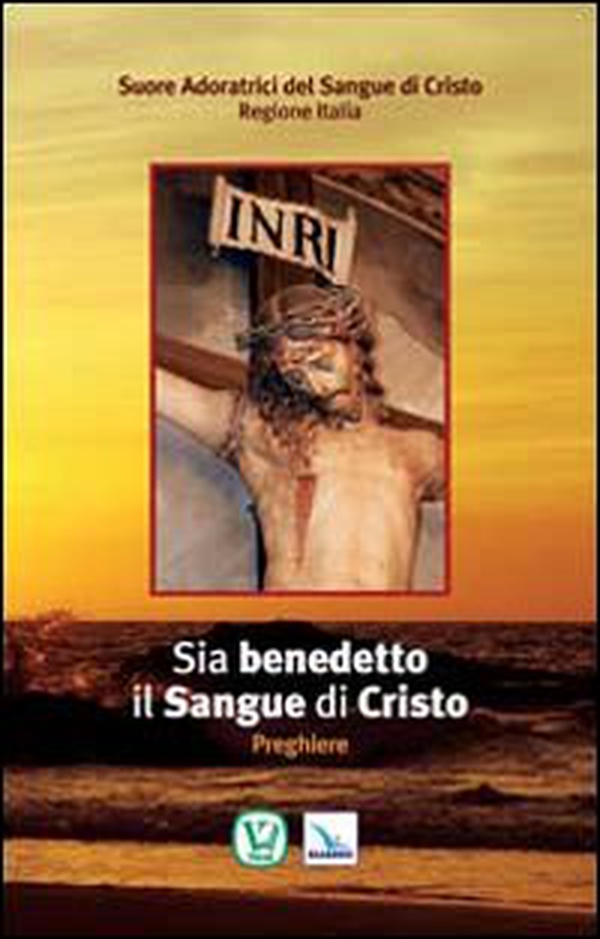 Sia benedetto il sangue di Cristo. Preghiere - Librerie.coop Sia benedetto il sangue di Cristo. Preghiere - Librerie.coop