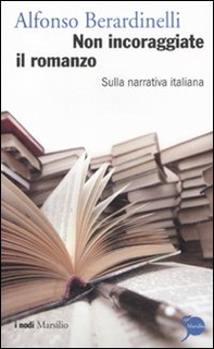Non incoraggiate il romanzo. Sulla narrativa italiana - Librerie.coop