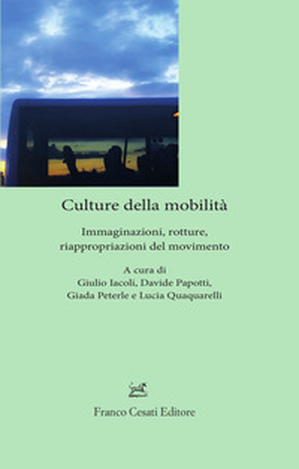 Culture della mobilità. Immaginazioni, rotture, riappropriazioni del movimento - Librerie.coop Culture della mobilità. Immaginazioni, rotture, riappropriazioni del movimento - Librerie.coop