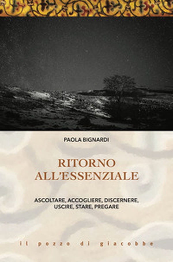 Ritorno all'essenziale. Ascoltare, accogliere, discernere, uscire, stare, pregare - Librerie.coop Ritorno all'essenziale. Ascoltare, accogliere, discernere, uscire, stare, pregare - Librerie.coop
